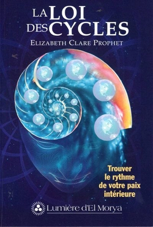 La Loi des cycles : trouver le rythme de votre paix intérieure - Elizabeth Clare Prophet