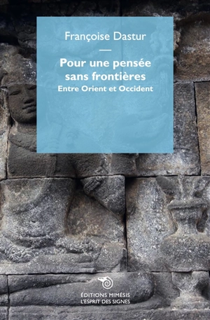 Pour une pensée sans frontières entre Orient et Occident - Françoise Dastur