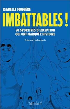 Imbattables ! : 50 sportives d'exception qui ont marqué l'histoire - Isabelle Fougère