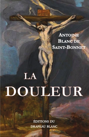 La douleur - Antoine Blanc de Saint-Bonnet