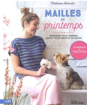 Mailles de printemps : débardeur, pulls, bandana, gilets, petits hauts de mi-saison : 15 modèles à tricoter - Frédérique Alexandre