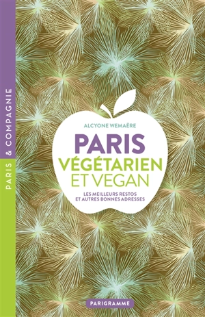 Paris végétarien et vegan : les meilleurs restos et autres bonnes adresses - Alcyone Wemaëre