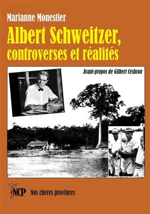 Albert Schweitzer, controverses et réalités - Marianne Monestier