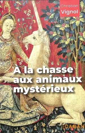 A la chasse aux animaux mystérieux - Christian Vignol