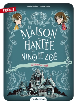 La maison hantée de Nino et Zoé. Vol. 2. Le secret de Tilda - Anaïs Vachez