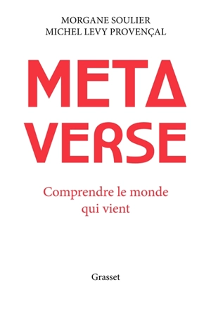 Metaverse : comprendre le monde qui vient - Morgane Soulier