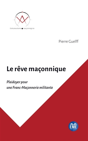 Le rêve maçonnique : plaidoyer pour une franc-maçonnerie militante - Pierre Guelff