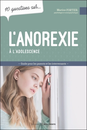 10 questions sur... L'anorexie à l'adolescence : Mieux comprendre pour mieux intervenir - Martine G. Fortier