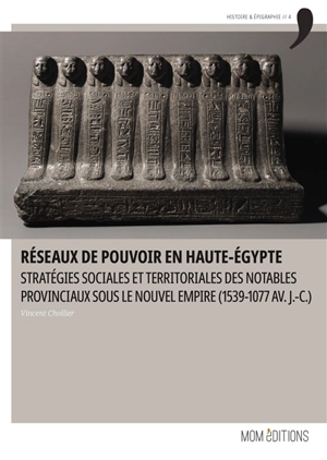 Réseaux de pouvoir en Haute-Egypte : stratégies sociales et territoriales des notables provinciaux sous le Nouvel Empire (1539-1077 av. J.-C.) - Vincent Chollier