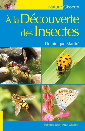 A la découverte des insectes - Dominique Martiré