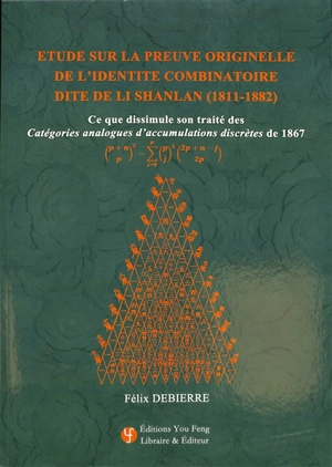 Etude sur la preuve originelle de l'identité combinatoire dite de Li Shanlan (1811-1882) : ce que dissimule son traité des Catégories analogues d'accumulations discrètes de 1867 - Félix Debierre