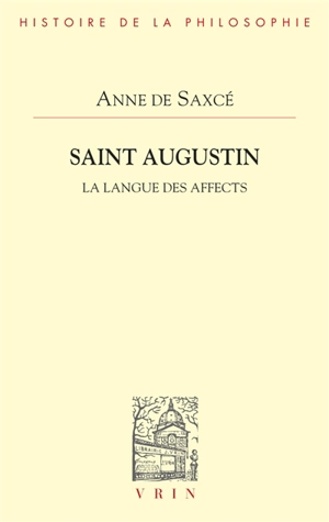 Saint Augustin : la langue des affects - Anne de Saxcé