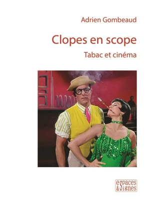 Clopes en scope : tabac et cinéma - Adrien Gombeaud