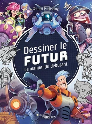 Dessiner le futur : le manuel du débutant - Threedtotalpublishing