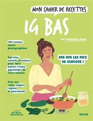 Mon cahier de recettes IG bas : bye-bye les pics de glucose ! - Stéphanie Jouan