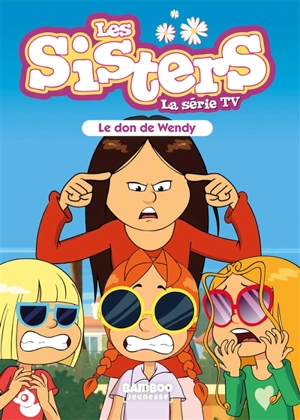 Les sisters : la série TV. Vol. 71. Le don de Wendy - Florane Poinot