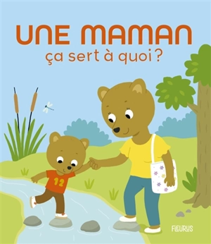 Une maman, ça sert à quoi ? - Sophie Bellier