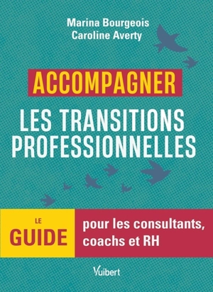 Accompagner les transitions professionnelles : le guide pour les consultants, coachs, RH et professionnels de l'orientation - Marina Bourgeois