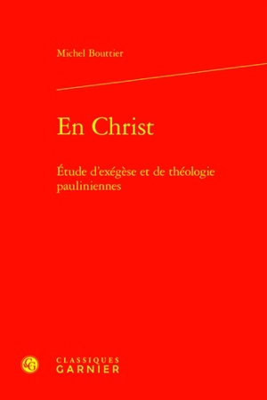 En Christ : étude d'exégèse et de théologie pauliniennes - Michel Bouttier