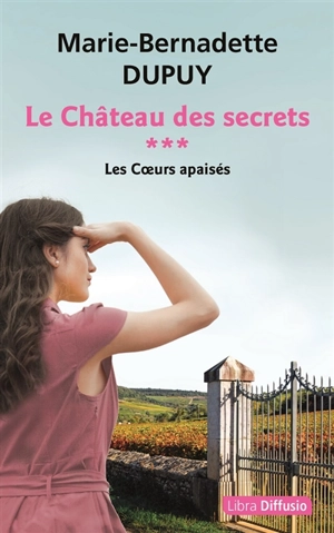 Le château des secrets. Vol. 3. Les coeurs apaisés - Marie-Bernadette Dupuy