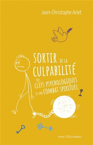 Sortir de la culpabilité : des clés psychologiques et un combat spirituel - Jean-Christophe Arlet