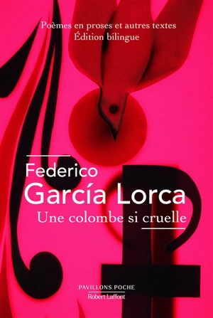 Une colombe si cruelle : poèmes en prose et autres textes - Federico Garcia Lorca