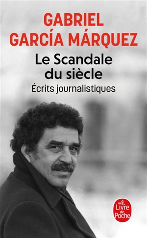 Le scandale du siècle : écrits journalistiques - Gabriel Garcia Marquez