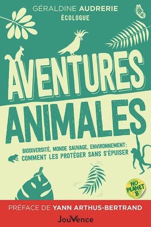 Aventures animales : biodiversité, monde sauvage, environnement : comment les protéger sans s'épuiser - Géraldine Audrerie