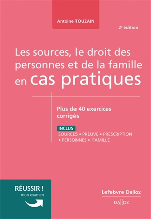 Les sources, le droit des personnes et de la famille en cas pratiques : plus de 40 exercices corrigés sur les notions clés du programme - Antoine Touzain