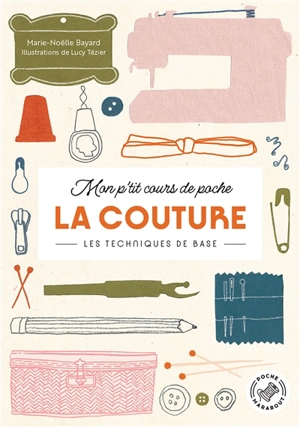 Mon p'tit cours de poche. La couture : les techniques de base - Marie-Noëlle Bayard