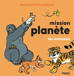 Mission planète. Les animaux - Hugo Clément
