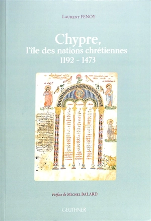 Chypre, l'île des nations chrétiennes : 1192-1473 - Laurent Fenoy