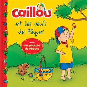 Caillou, et les oeufs de Pâques : Inclut des pochoirs de Pâques - Thompson, Kim