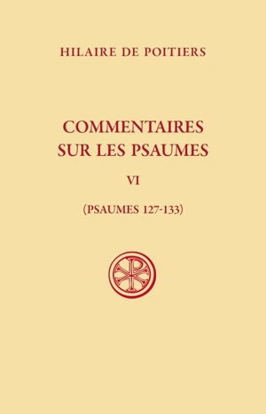 Commentaires sur les psaumes. Vol. 6. Psaumes 127-133 - Hilaire
