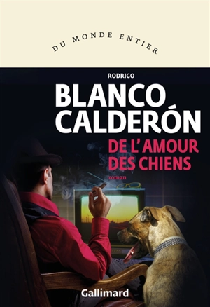 De l'amour des chiens - Rodrigo Blanco Calderon