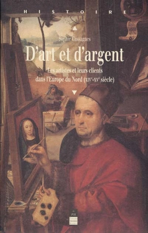 D'art et d'argent : les artistes et leurs clients dans l'Europe du Nord, XIIIe-XVe siècle - Sophie Brouquet