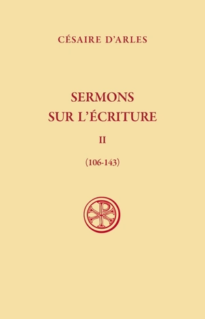 Sermons sur l'Ecriture. Vol. 2. Sermons 106-143 - Césaire d'Arles