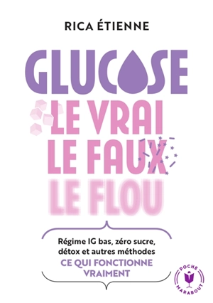 Glucose : le vrai, le faux, le flou : régime IG bas, zéro sucre, détox et autres méthodes, ce qui fonctionne vraiment - Rica Etienne