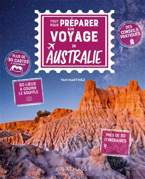 Tout pour préparer son voyage en Australie : des conseils pratiques, 50 lieux à couper le souffle, près de 30 itinéraires - Yann Martinez