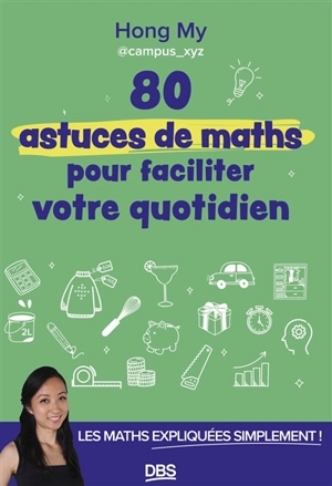 80 astuces de maths pour faciliter votre quotidien : les maths expliquées simplement ! - Hong My Nguyen