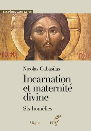 Incarnation et maternité divine : six homélies - Nicolas Cabasilas