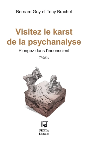 Visitez le karst de la psychanalyse : plongez dans l'inconscient : théâtre - Bernard Guy