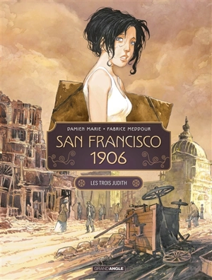 San Francisco 1906. Vol. 1. Les trois Judith - Damien Marie
