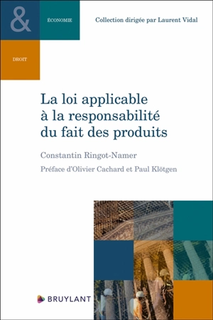 La loi applicable à la responsabilité du fait des produits - Constantin Ringot-Namer