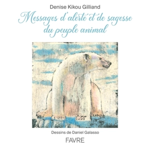 Messages d'alerte et de sagesse du peuple animal - Denise Kikou Gilliand