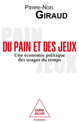 Du pain et des jeux : une économie politique des usages du temps - Pierre-Noël Giraud