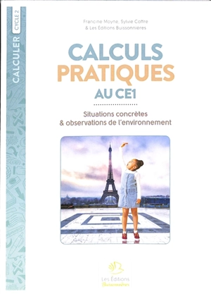 Calculs pratiques au CE1 : situations concrètes & observations de l'environnement : cycle 2 - Francine Moyne