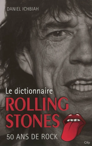 Le dictionnaire Rolling Stones : 50 ans de rock - Daniel Ichbiah