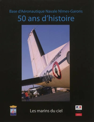 Les marins du ciel, 50 ans d'histoire : base d'aéronautique navale Nîmes-Garons