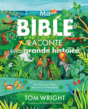 Ma Bible raconte une grande histoire : 140 récits pour enfants de la Genèse à l'Apocalypse - Nicholas Thomas Wright